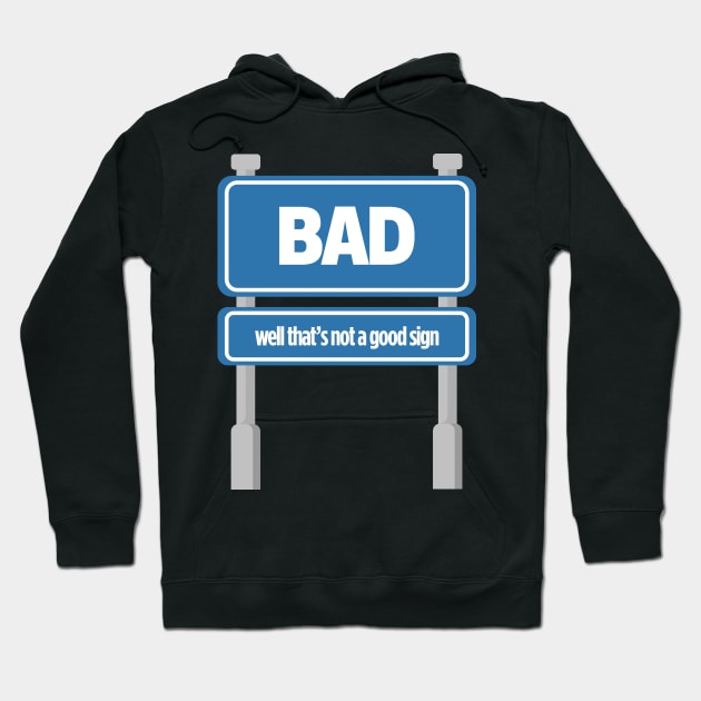 BAD Well, That's A Good Sign Tee Tshirt Hoodie by teespot123